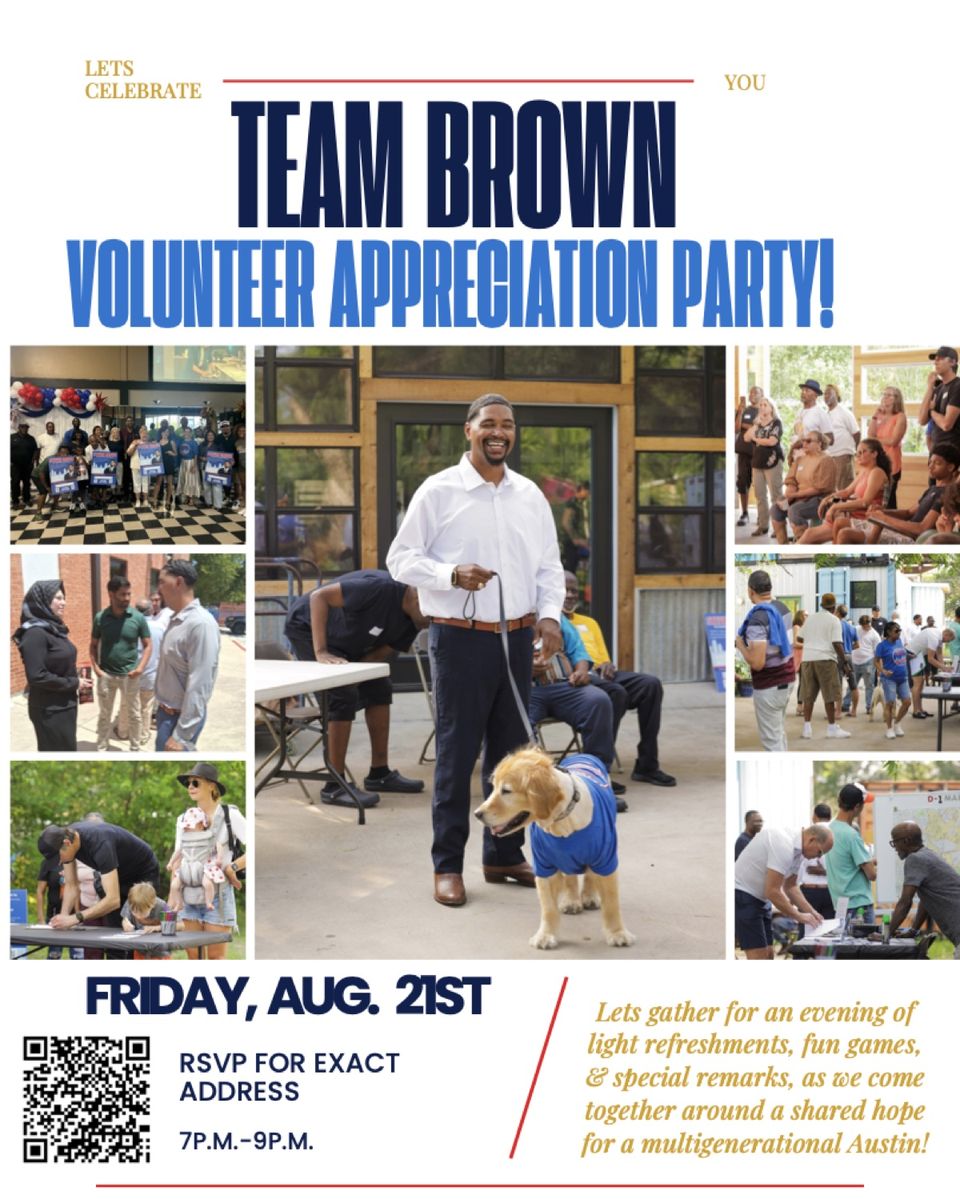 Team Brown Volunteer Appreciation Party — Friday, August 21st, 7 p.m. to 9 p.m. RSVP for exact address. An evening of light refreshments, fun games, and special remarks.